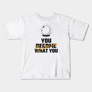 You Become What You Believe Kids T-Shirt